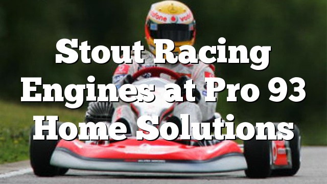Stout Racing Engines at Pro 93 Home Solutions