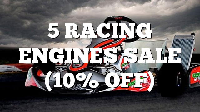 5 RACING ENGINES SALE (10% OFF)